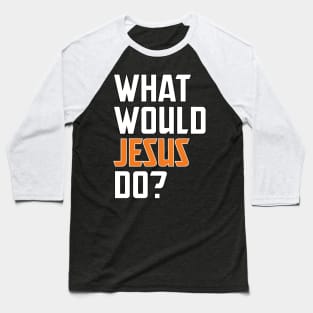 what would jesus do Baseball T-Shirt